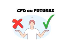 CFD ou Futures ? Lequel choisir pour trader
