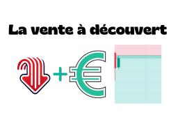 Qu'est-ce que la vente à découvert (VAD) en Bourse ?