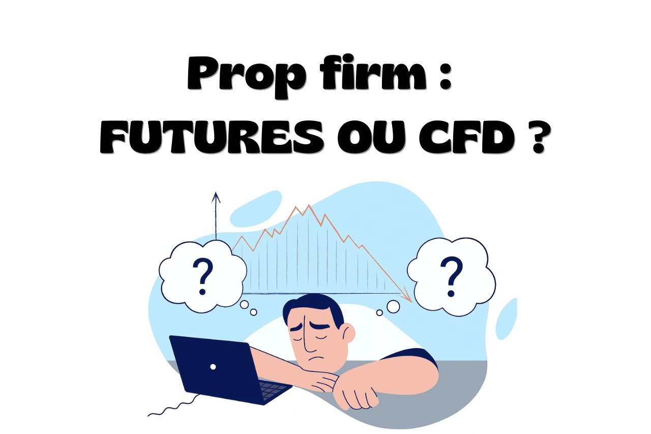 Prop firm Futures ou prop firm CFD : quelles différences ?