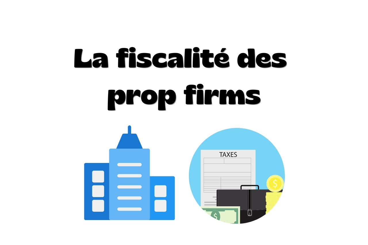 Fiscalité Prop Firm : comment déclarer tes gains en 2025 ?